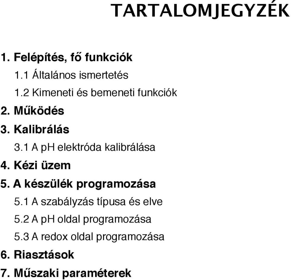 1 A ph elektróda kalibrálása 4. Kézi üzem 5. A készülék programozása 5.