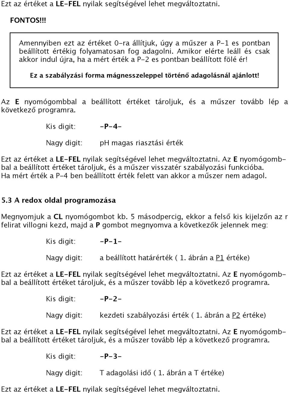 Az E nyomógombbal a beállított értéket tároljuk, és a műszer tovább lép a következő programra.