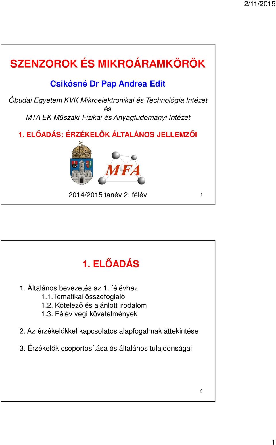 ELŐADÁS 1. Általános bevezetés az 1. félévhez 1.1.Tematikai összefoglaló 1.2. Kötelező és ajánlott irodalom 1.3.