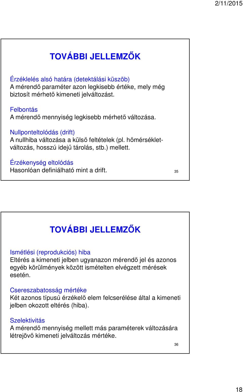 Érzékenység eltolódás Hasonlóan definiálható mint a drift.