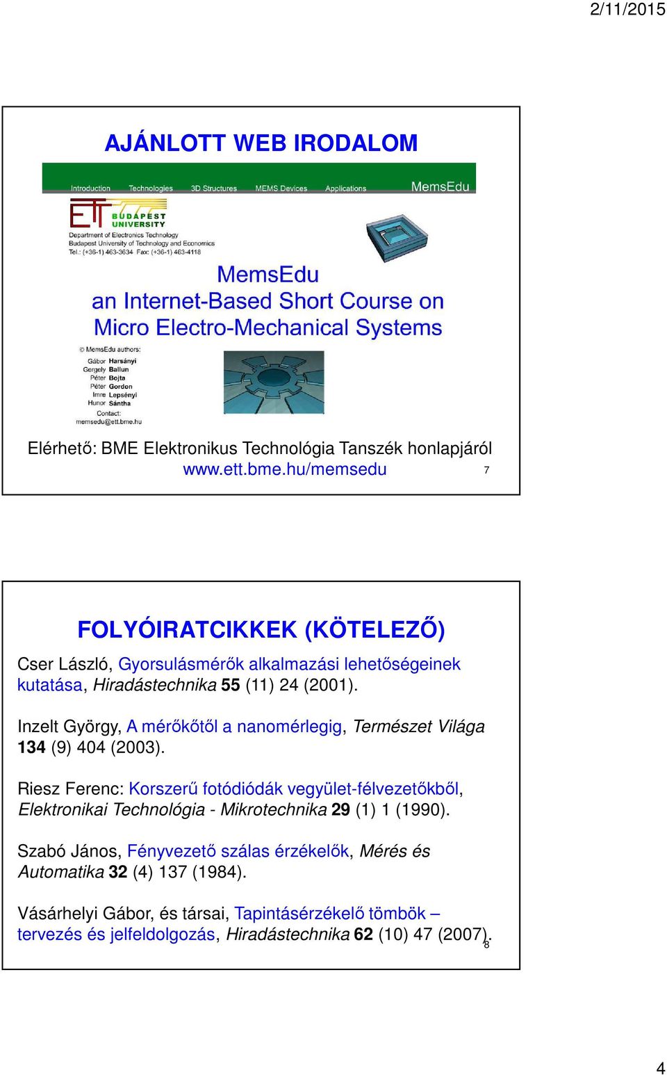 Inzelt György, A mérőkőtől a nanomérlegig, Természet Világa 134 (9) 404 (2003).