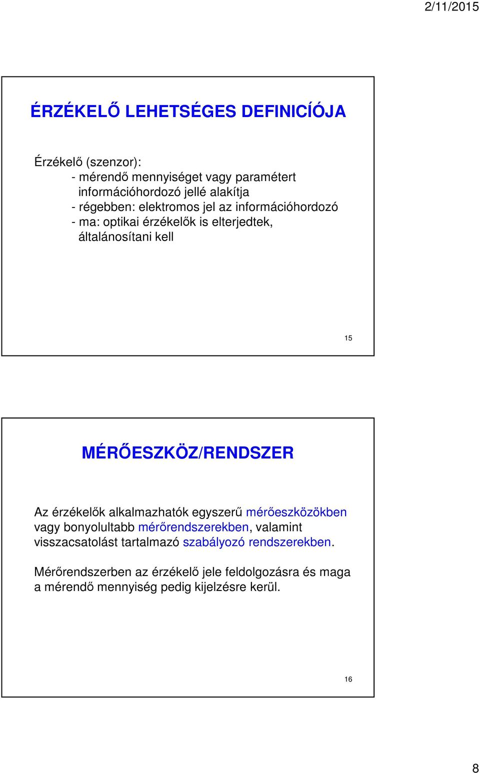 MÉRŐESZKÖZ/RENDSZER Az érzékelők alkalmazhatók egyszerű mérőeszközökben vagy bonyolultabb mérőrendszerekben, valamint