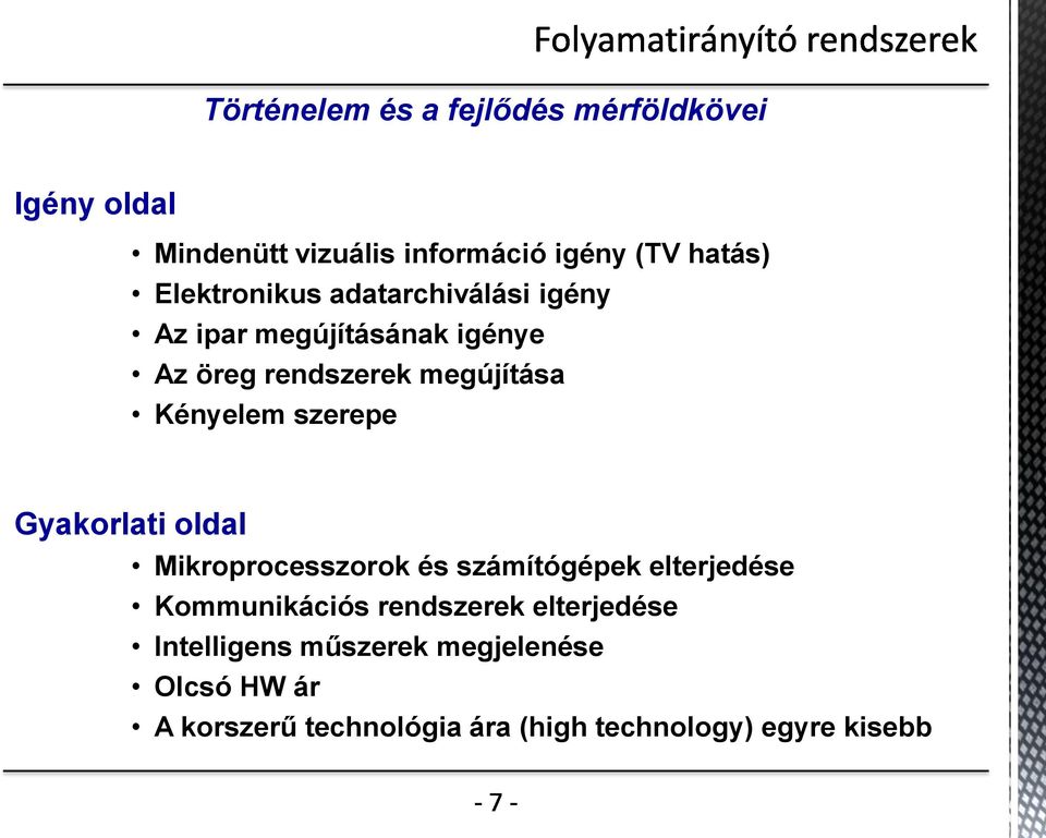 szerepe Gyakorlati oldal Mikroprocesszorok és számítógépek elterjedése Kommunikációs rendszerek