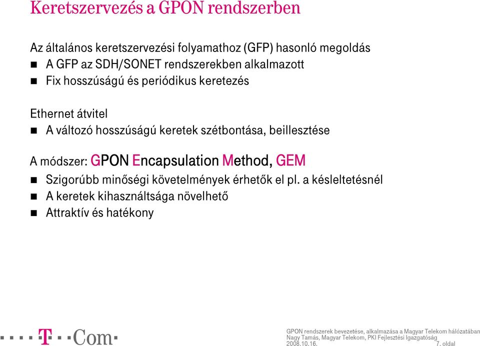 hosszúságú keretek szétbontása, beillesztése A módszer: GPON PON Encapsulation Method ethod, GEM Szigorúbb