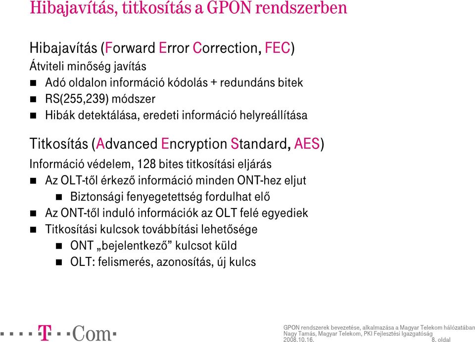 védelem, 128 bites titkosítási eljárás Az OLT-tıl érkezı információ minden ONT-hez eljut Biztonsági fenyegetettség fordulhat elı Az ONT-tıl induló