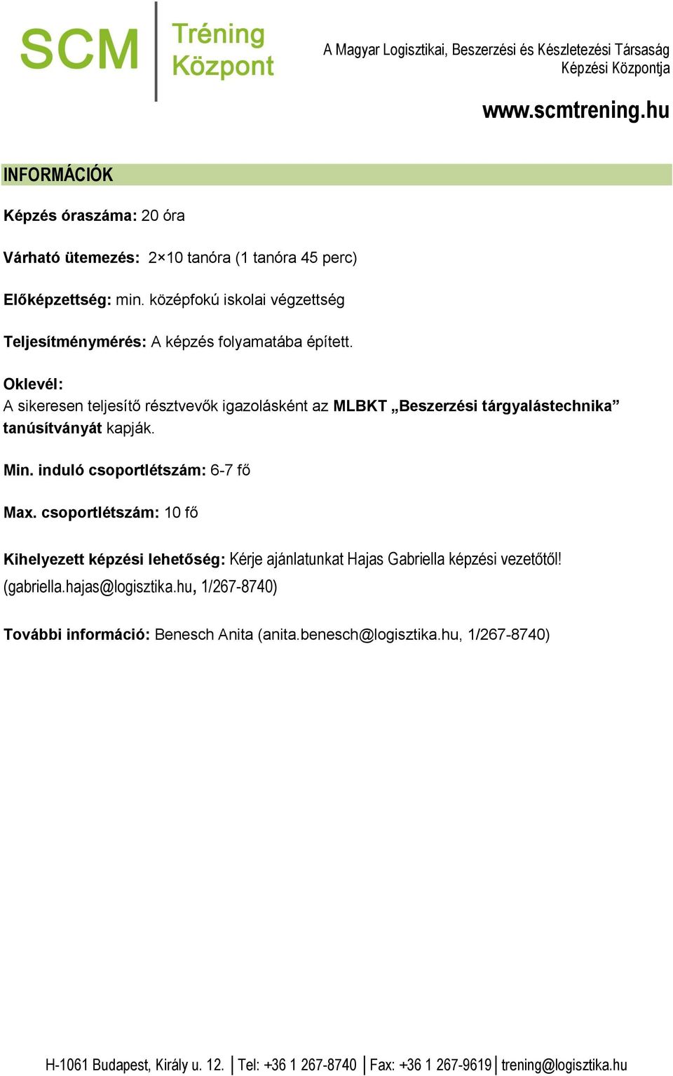 Oklevél: A sikeresen teljesítő résztvevők igazolásként az MLBKT Beszerzési tárgyalástechnika tanúsítványát kapják. Min.