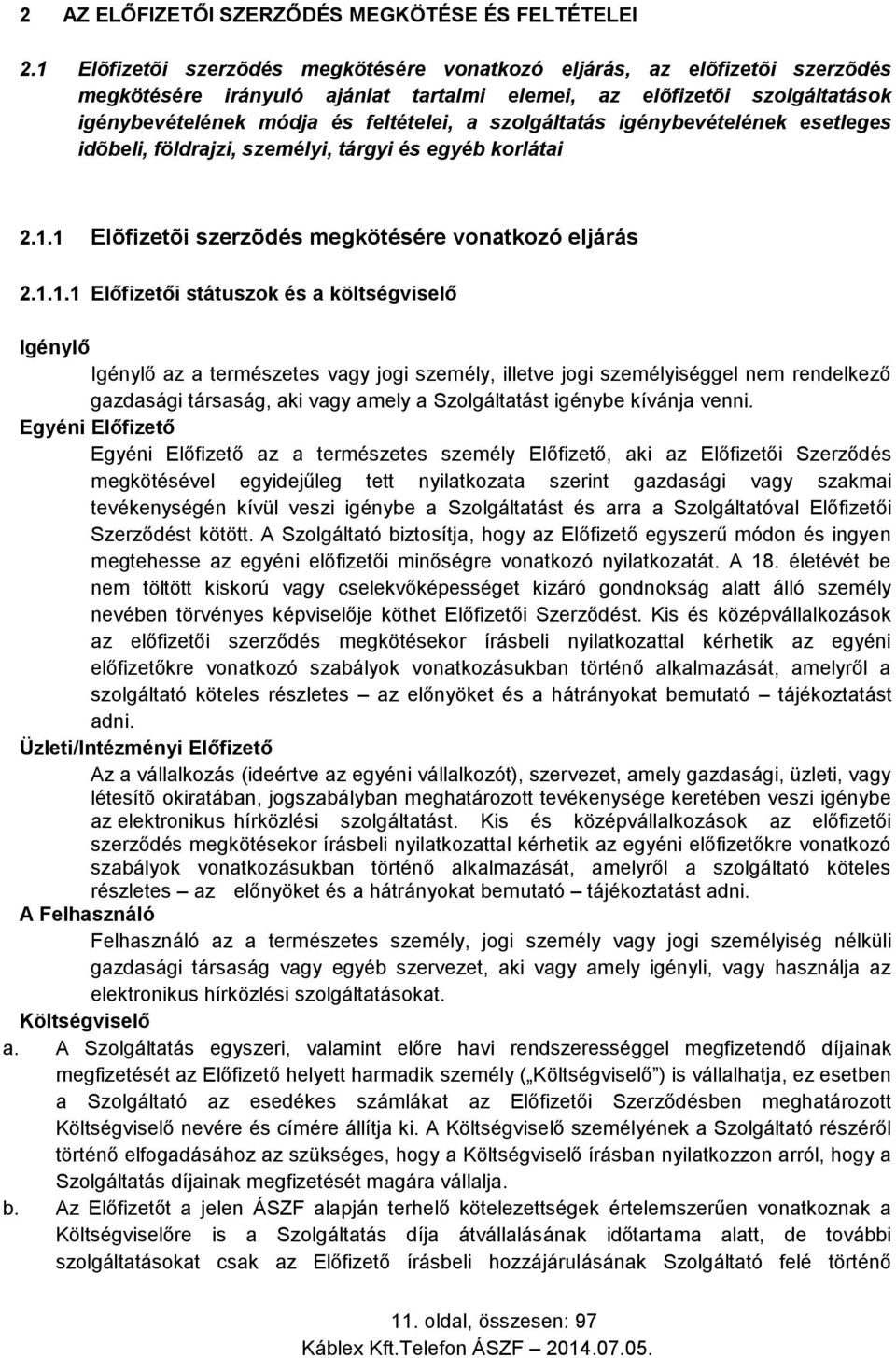 szolgáltatás igénybevételének esetleges idõbeli, földrajzi, személyi, tárgyi és egyéb korlátai 2.1.