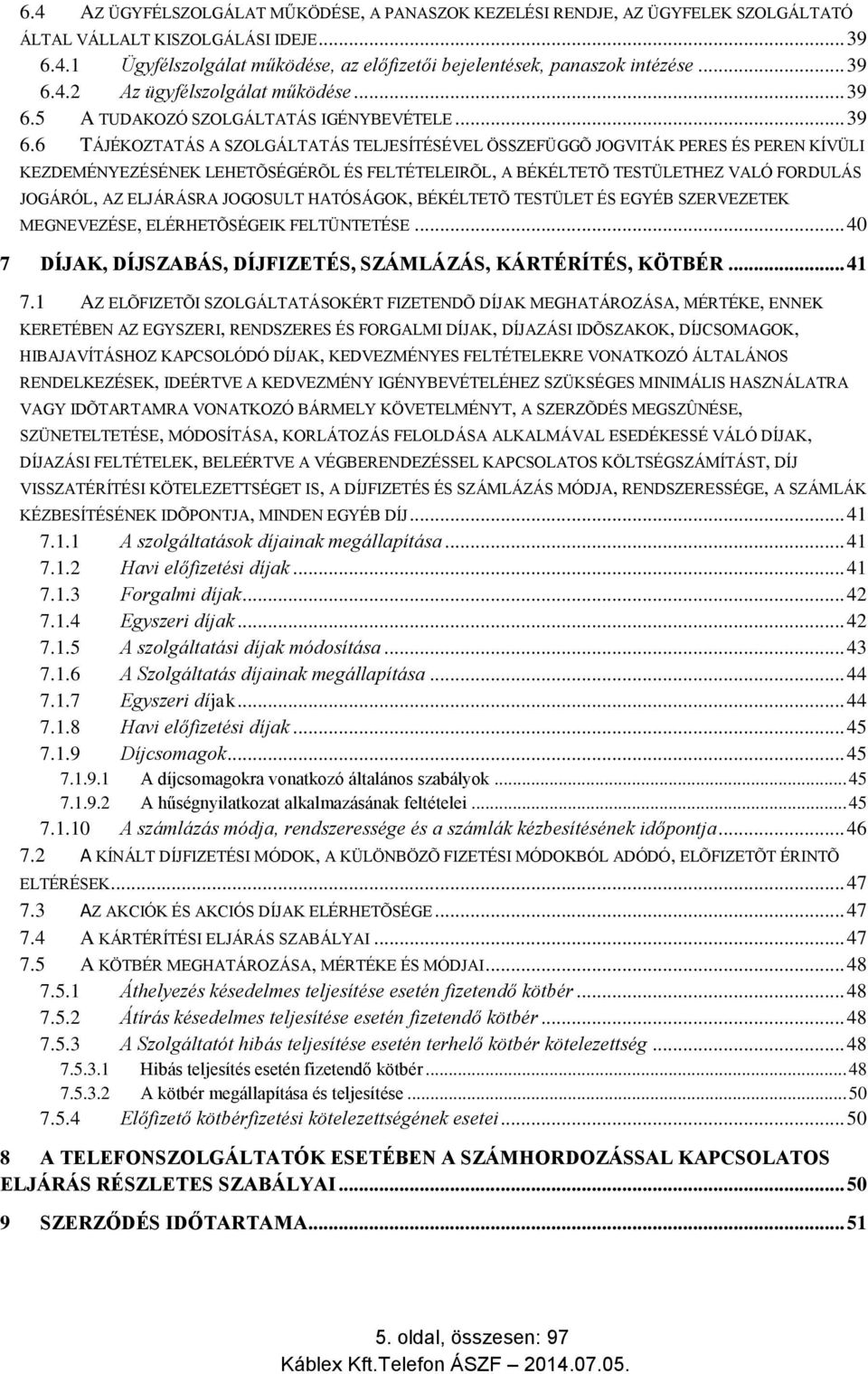 4.2 Az ügyfélszolgálat működése.5 A TUDAKOZÓ SZOLGÁLTATÁS IGÉNYBEVÉTELE.