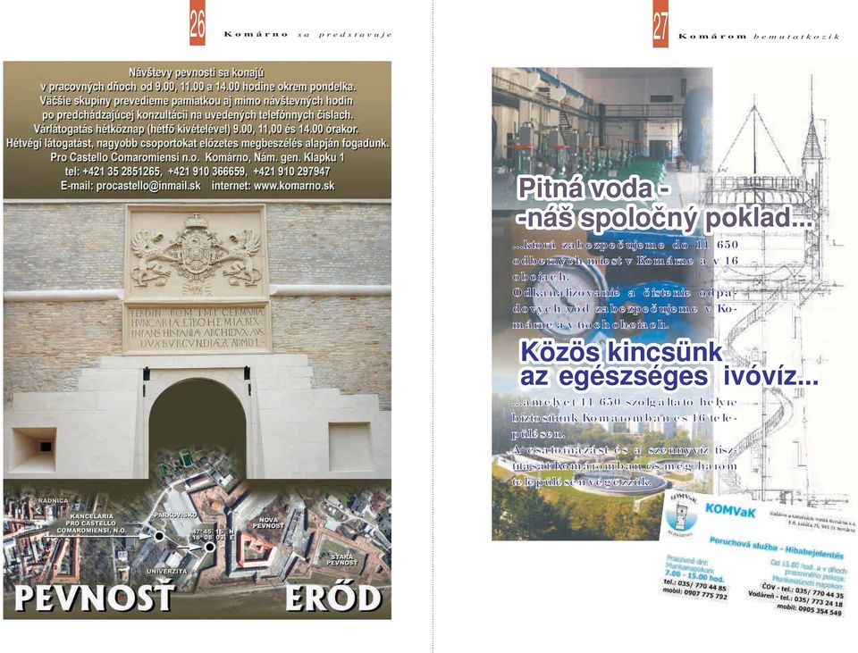 Odkanalizovanie a čistenie odpadových vôd zabezpečujeme v Komárne a v troch obciach.
