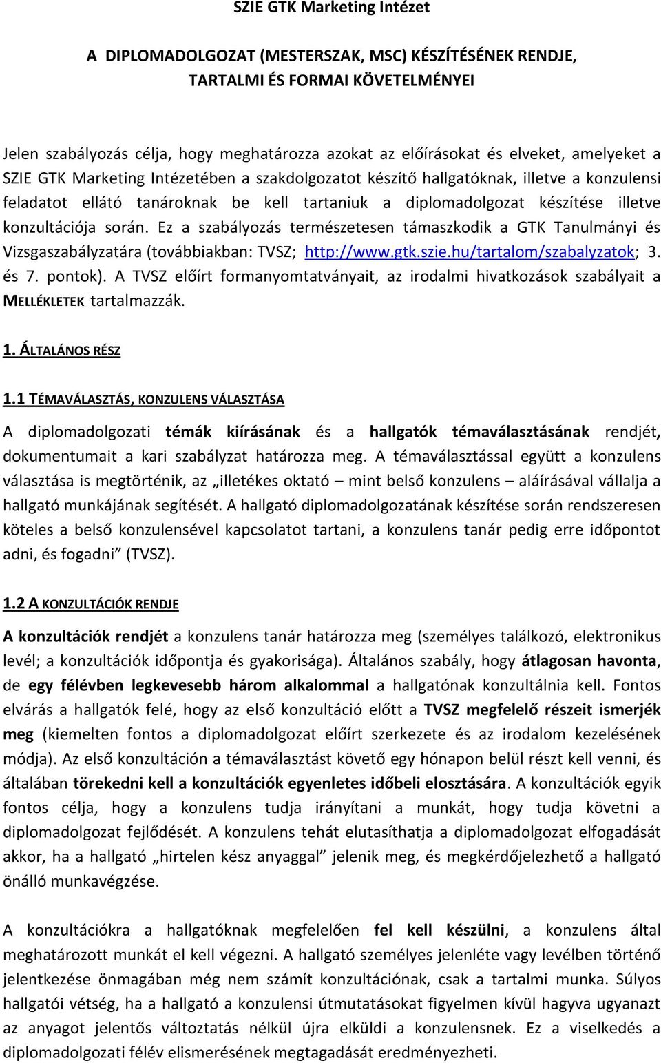 során. Ez a szabályozás természetesen támaszkodik a GTK Tanulmányi és Vizsgaszabályzatára (továbbiakban: TVSZ; http://www.gtk.szie.hu/tartalom/szabalyzatok; 3. és 7. pontok).