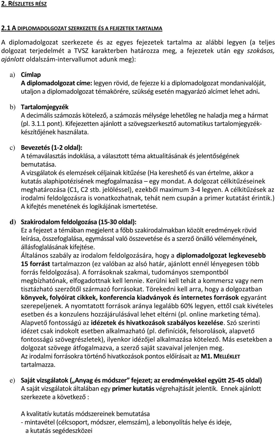 fejezetek után egy szokásos, ajánlott oldalszám-intervallumot adunk meg): a) Címlap A diplomadolgozat címe: legyen rövid, de fejezze ki a diplomadolgozat mondanivalóját, utaljon a diplomadolgozat