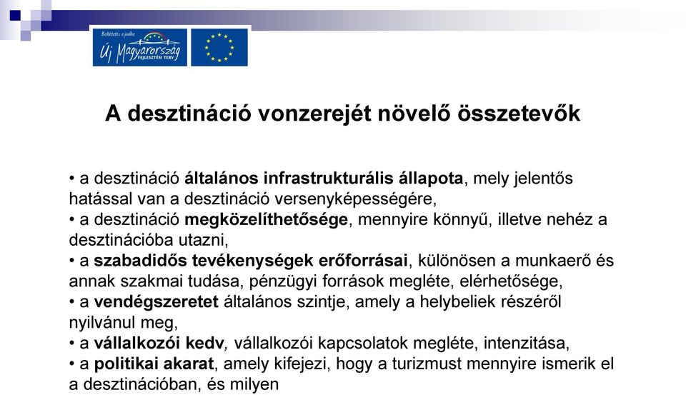 különösen a munkaerő és annak szakmai tudása, pénzügyi források megléte, elérhetősége, a vendégszeretet általános szintje, amely a helybeliek részéről