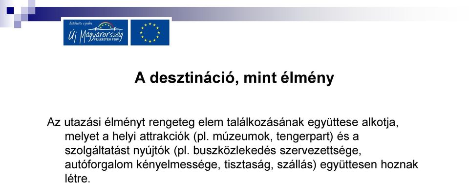 múzeumok, tengerpart) és a szolgáltatást nyújtók (pl.