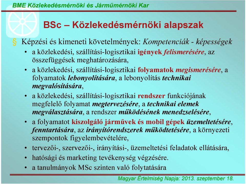 rendszer funkciójának megfelelő folyamat megtervezésére,, a technikai elemek megválasztására,, a rendszer működésének menedzselésére, a folyamatot kiszolgáló járművek és mobil gépek üzemeltetésére,