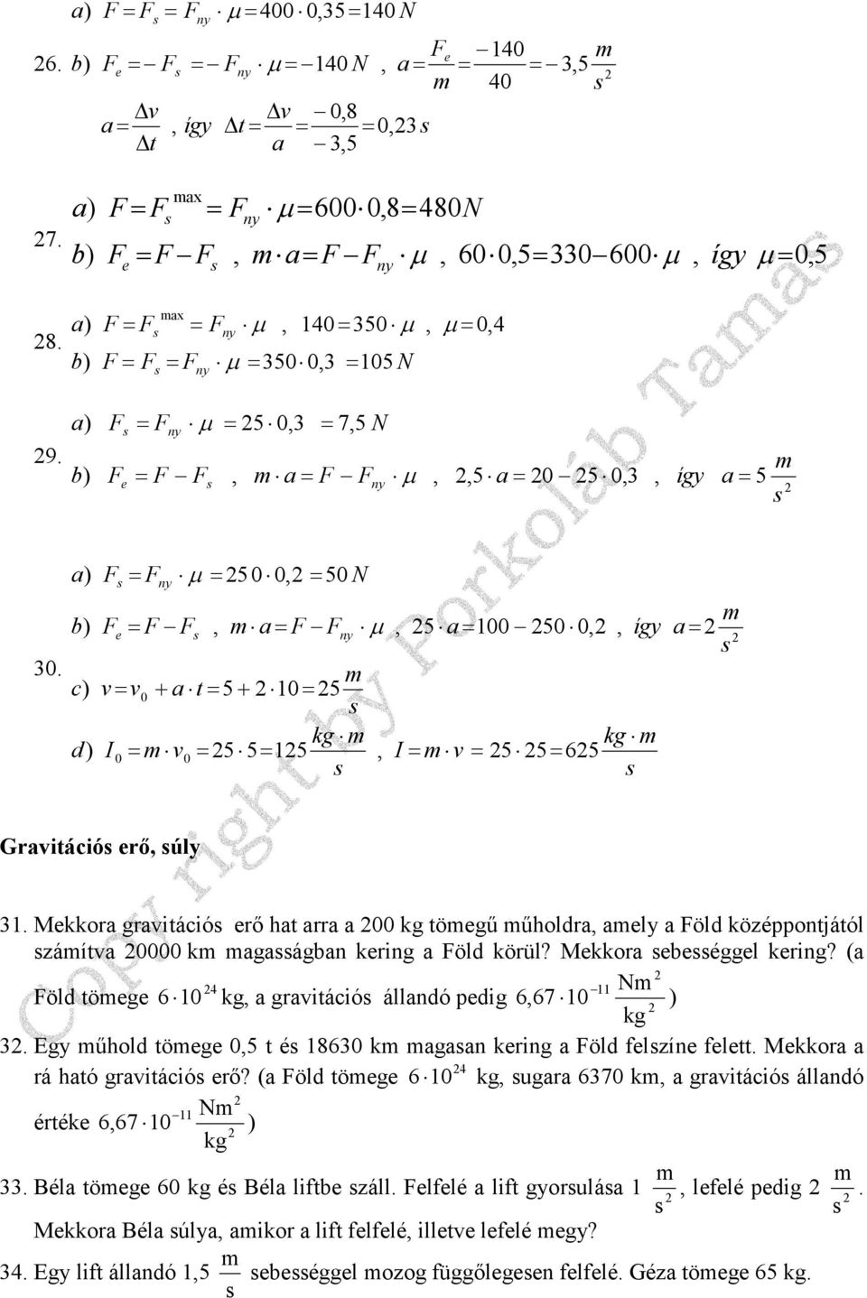 a) b) c) d) = = e = 50 0 = 50 N 5 100 50 0 így v= v0 + a t= 5+ 10= 5 kg kg I 0= v0= 5 5= 15 I= v = 5 5= 65 Gravitáció erı úly 31.