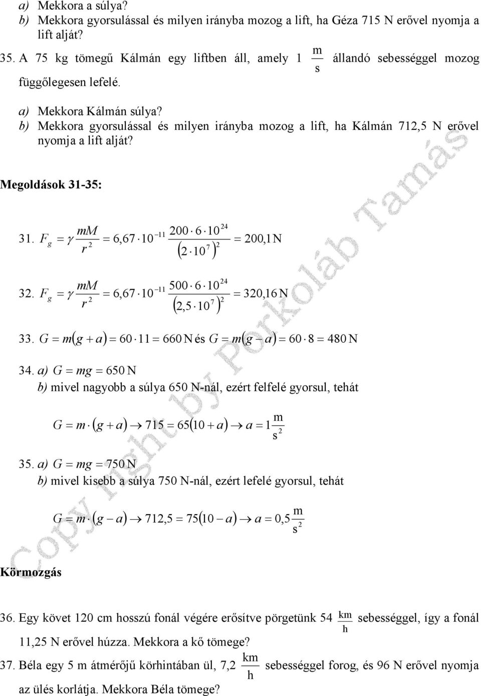 -35: 31. 3. M g = γ r M g = γ r 11 00 6 10 = 667 10 4 = 7 ( 10 ) 11 500 6 10 = 667 10 4 = 7 ( 5 10 ) 001N 3016 N 33. G = ( g+ a) = 60 11= 660 N é G= ( g a) = 60 8= 480 N 34.