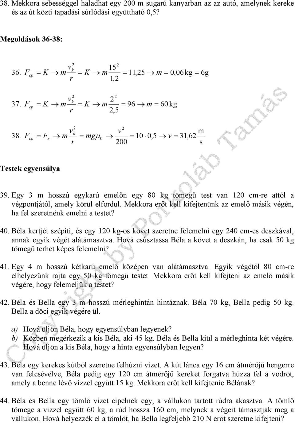 Mekkora erıt kell kifejtenünk az eelı áik végén a fel zeretnénk eelni a tetet? 40. Béla kertjét zépíti é egy 10 kg-o követ zeretne feleelni egy 40 c-e dezkával annak egyik végét alátáaztva.