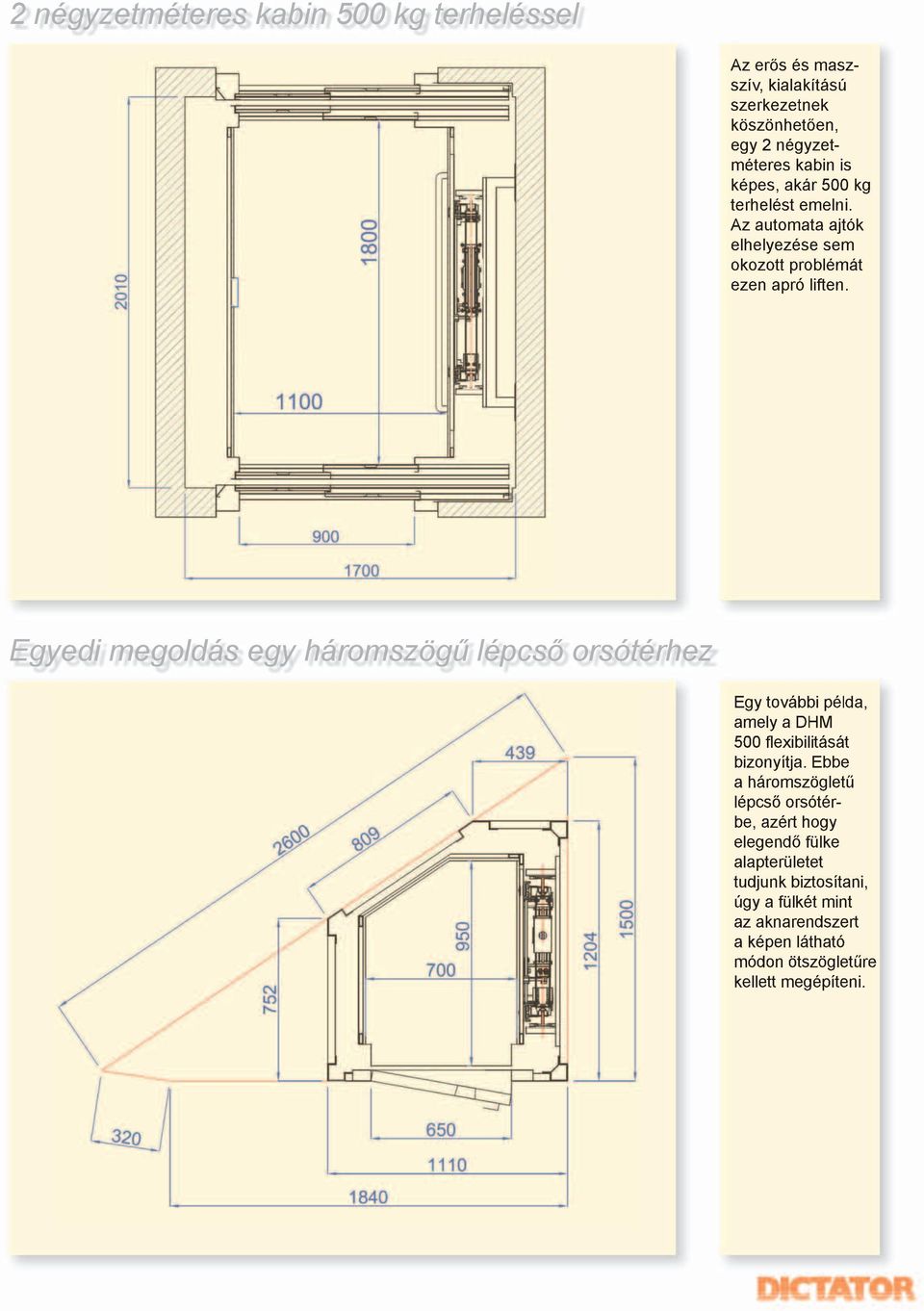 Egyedi megoldás egy háromszögű lépcső orsótérhez Egy további példa, amely a DHM 500 flexibilitását bizonyítja.