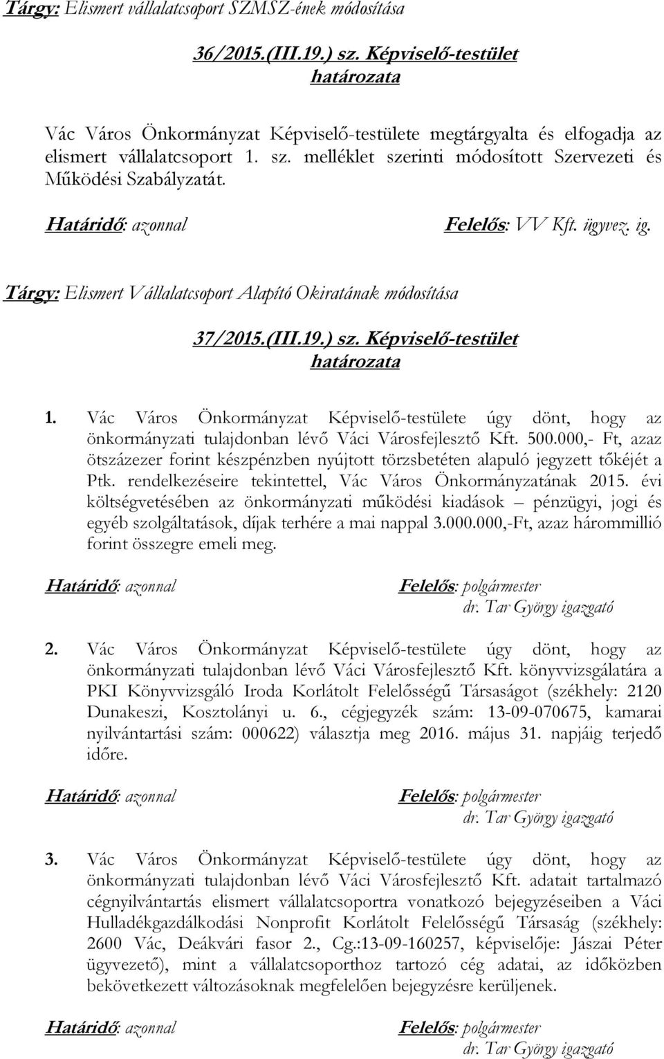 Vác Város Önkormányzat Képviselő-testülete úgy dönt, hogy az önkormányzati tulajdonban lévő Váci Városfejlesztő Kft. 500.