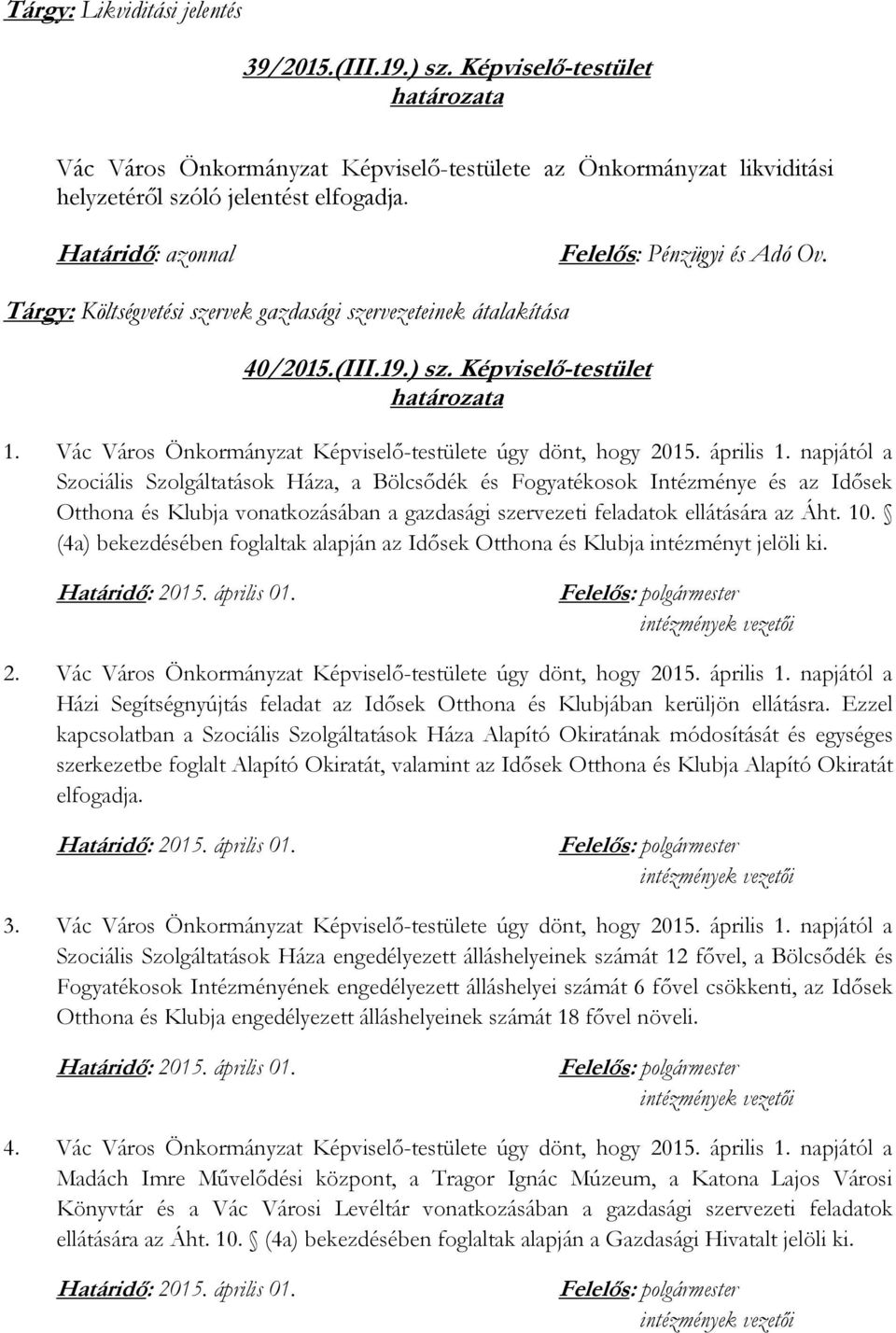 Vác Város Önkormányzat Képviselő-testülete úgy dönt, hogy 2015. április 1.