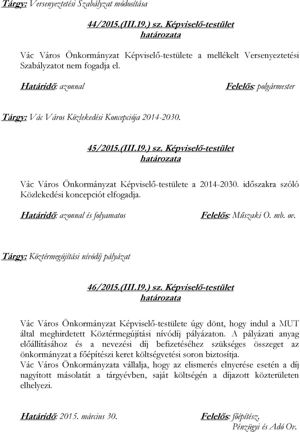 és folyamatos Felelős: Műszaki O. mb. ov. Tárgy: Köztérmegújítási nívódíj pályázat 46/2015.(III.19.) sz.