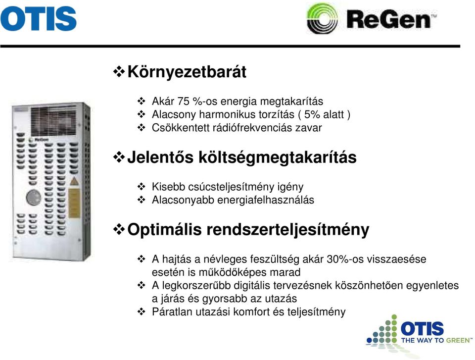 Optimális rendszerteljesítmény A hajtás a névleges feszültség akár 30%-os visszaesése esetén is működőképes marad A