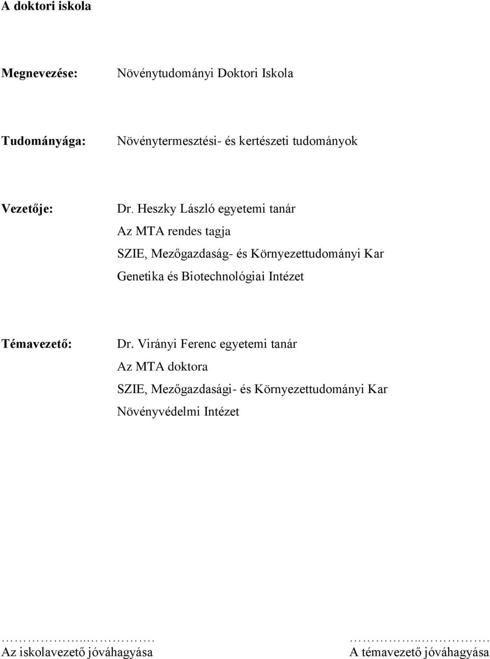 Heszky László egyetemi tanár Az MTA rendes tagja SZIE, Mezőgazdaság- és Környezettudományi Kar Genetika és