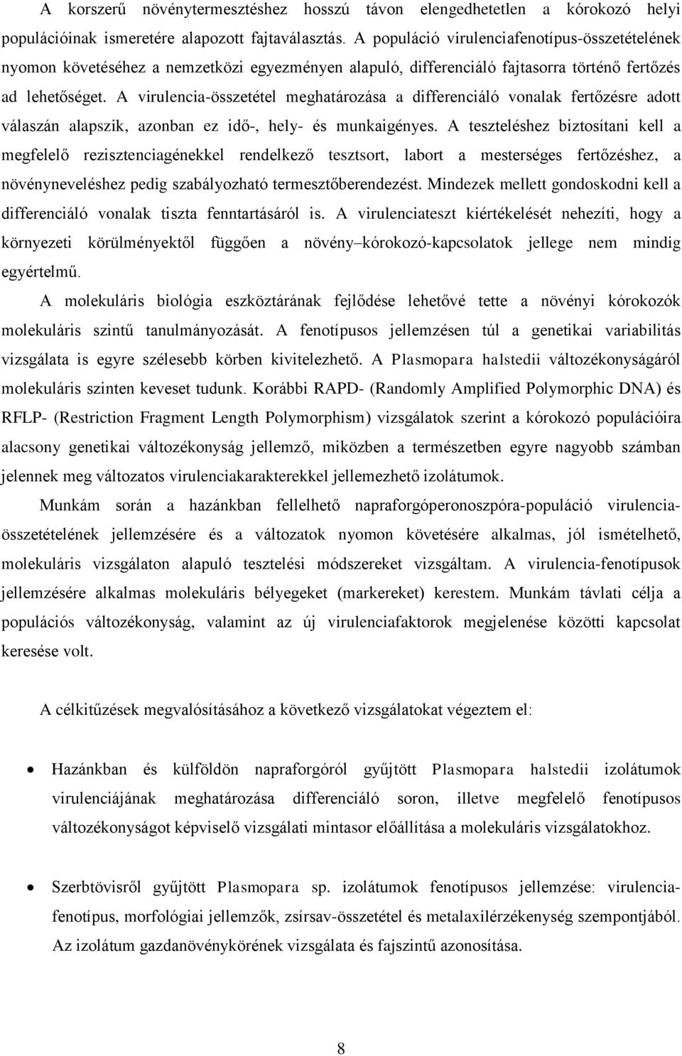 A virulencia-összetétel meghatározása a differenciáló vonalak fertőzésre adott válaszán alapszik, azonban ez idő-, hely- és munkaigényes.