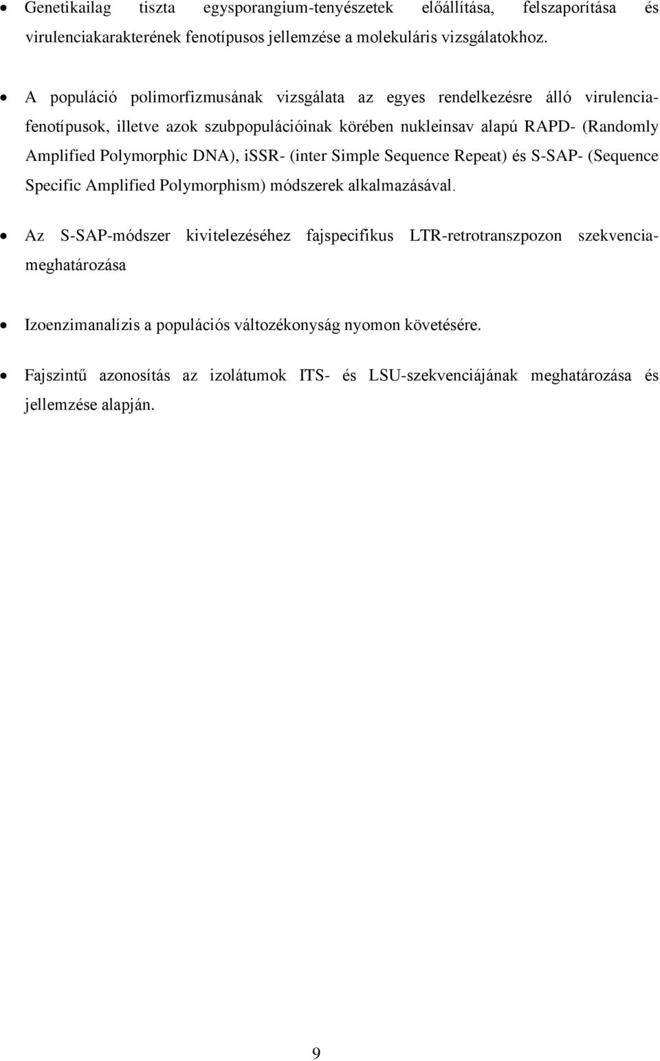 Polymorphic DNA), issr- (inter Simple Sequence Repeat) és S-SAP- (Sequence Specific Amplified Polymorphism) módszerek alkalmazásával.