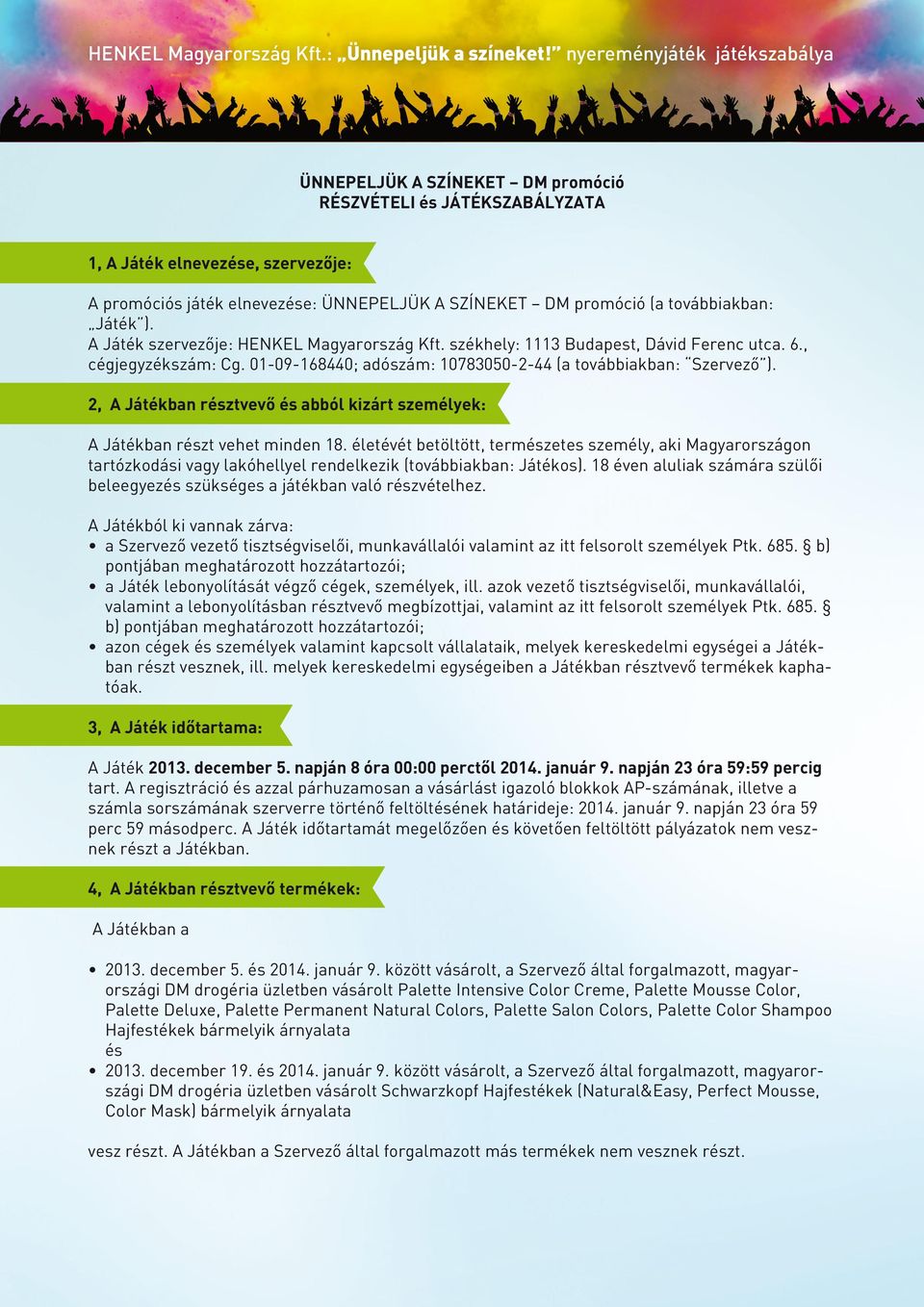 2, A Játékban résztvevő és abból kizárt személyek: A Játékban részt vehet minden 18.