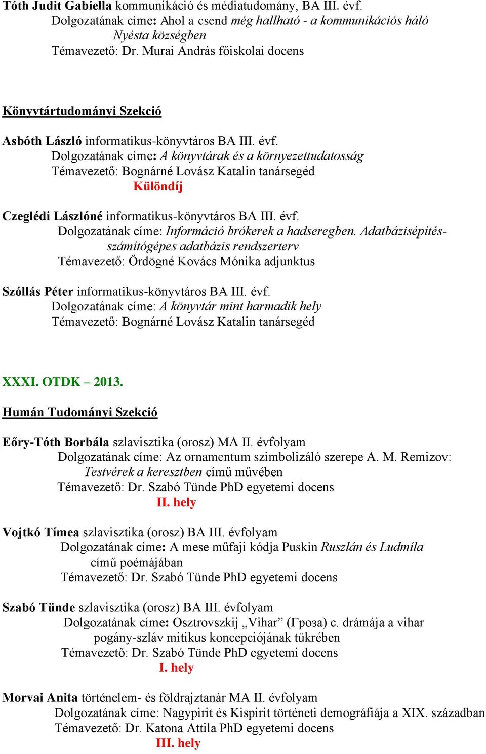 Dolgozatának címe: A könyvtárak és a környezettudatosság Témavezető: Bognárné Lovász Katalin tanársegéd Czeglédi Lászlóné informatikus-könyvtáros BA III. évf.