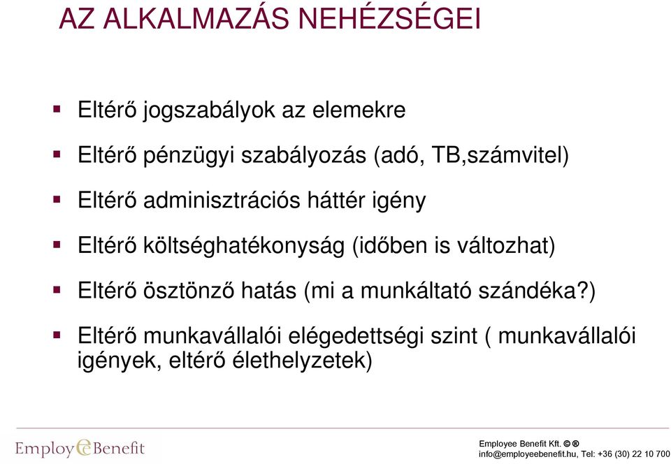 költséghatékonyság (idıben is változhat) Eltérı ösztönzı hatás (mi a munkáltató