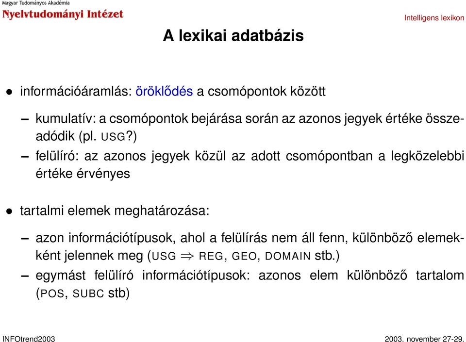 ) felülíró: az azonos jegyek közül az adott csomópontban a legközelebbi értéke érvényes tartalmi elemek meghatározása: