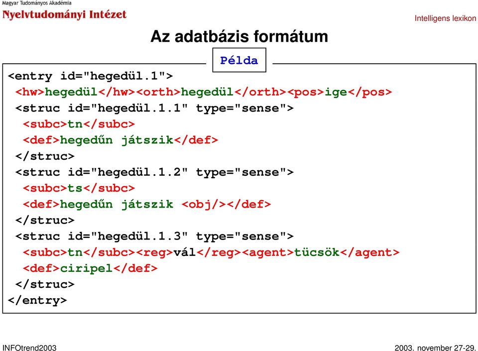 1.2" type="sense"> <subc>ts</subc> <def>hegedűn játszik <obj/></def> </struc> <struc id="hegedül.1.3"