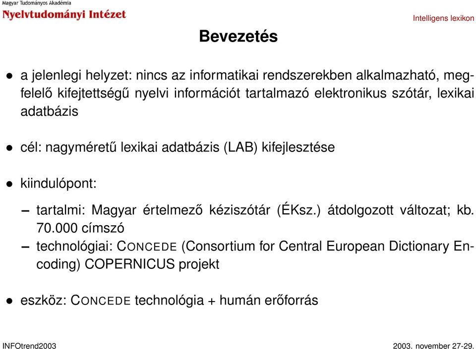 kiindulópont: tartalmi: Magyar értelmező kéziszótár (ÉKsz.) átdolgozott változat; kb. 70.