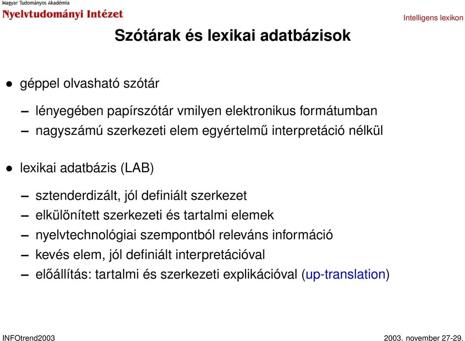 sztenderdizált, jól definiált szerkezet elkülönített szerkezeti és tartalmi elemek nyelvtechnológiai