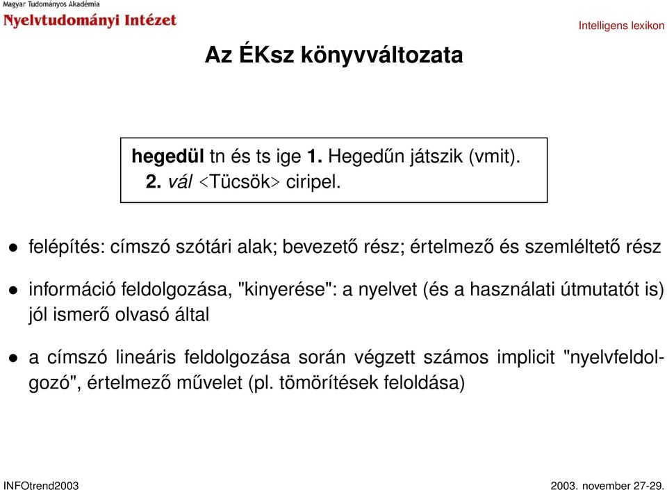 feldolgozása, "kinyerése": a nyelvet (és a használati útmutatót is) jól ismerő olvasó által a címszó