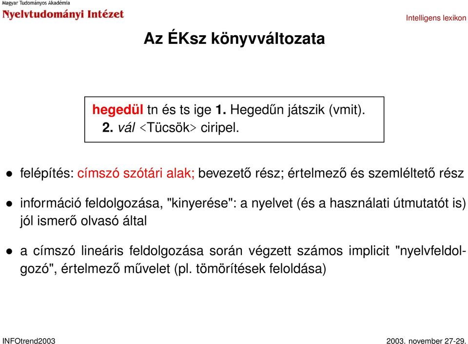 feldolgozása, "kinyerése": a nyelvet (és a használati útmutatót is) jól ismerő olvasó által a címszó