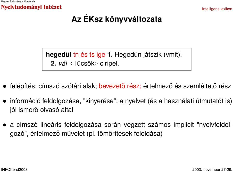 feldolgozása, "kinyerése": a nyelvet (és a használati útmutatót is) jól ismerő olvasó által a címszó