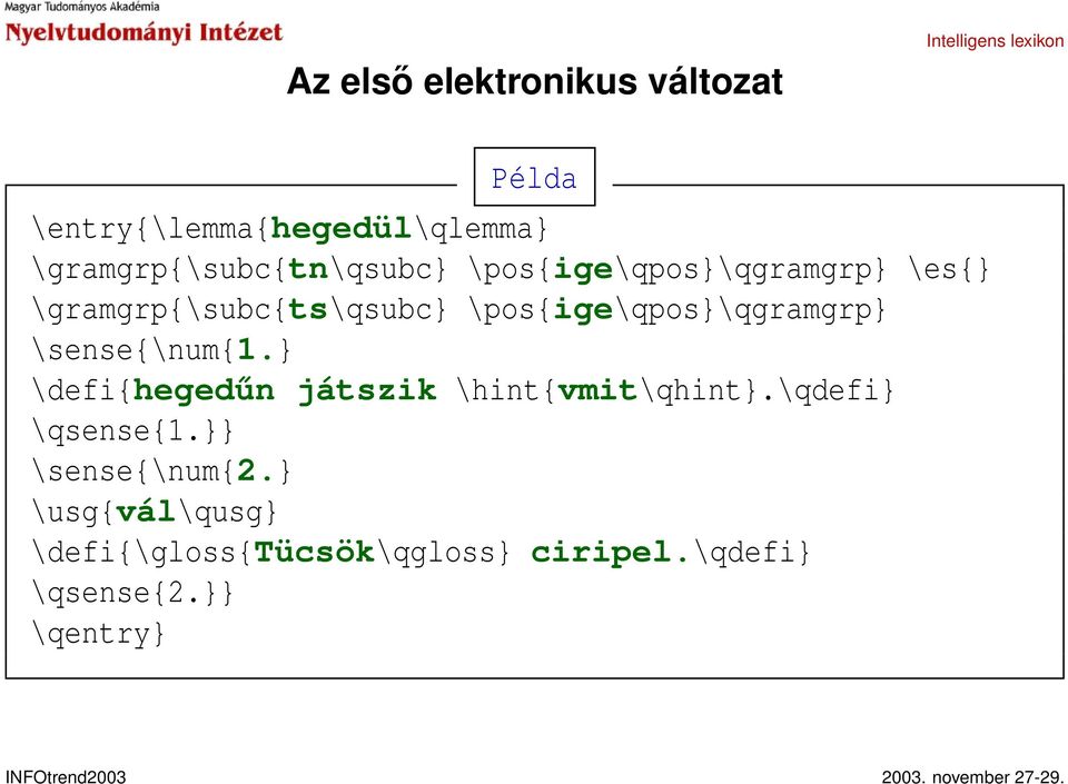 \pos{ige\qpos}\qgramgrp} \sense{\num{1.} \defi{hegedűn játszik \hint{vmit\qhint}.