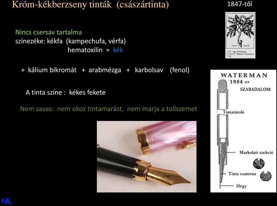 + kálium bikromát + arabmézga + karbolsav (fenol) A tinta színe