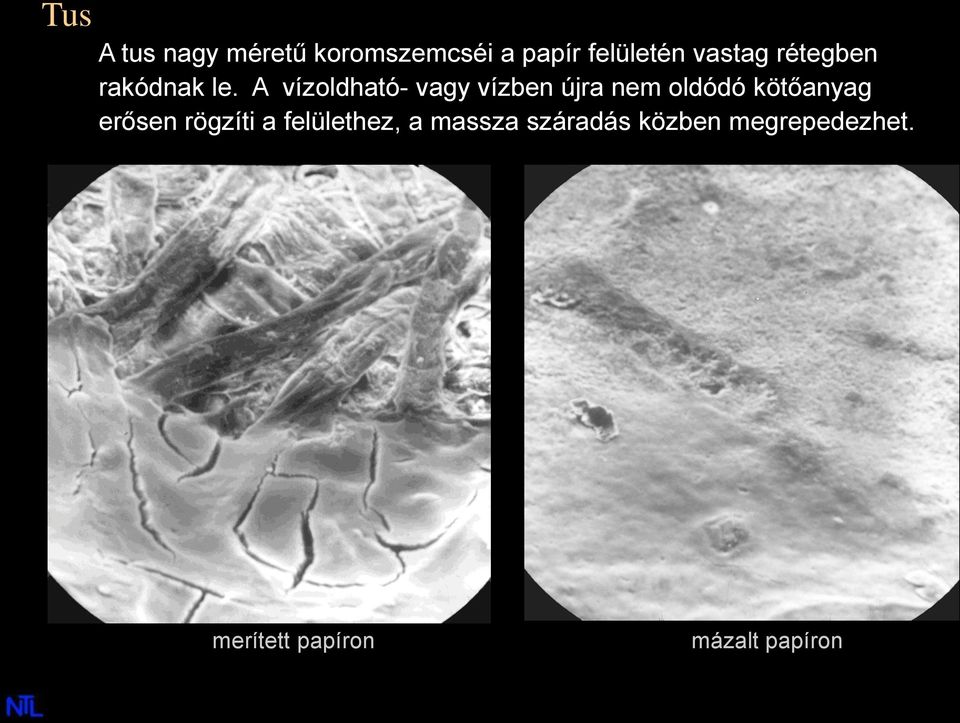 A vízoldható- vagy vízben újra nem oldódó kötőanyag erősen