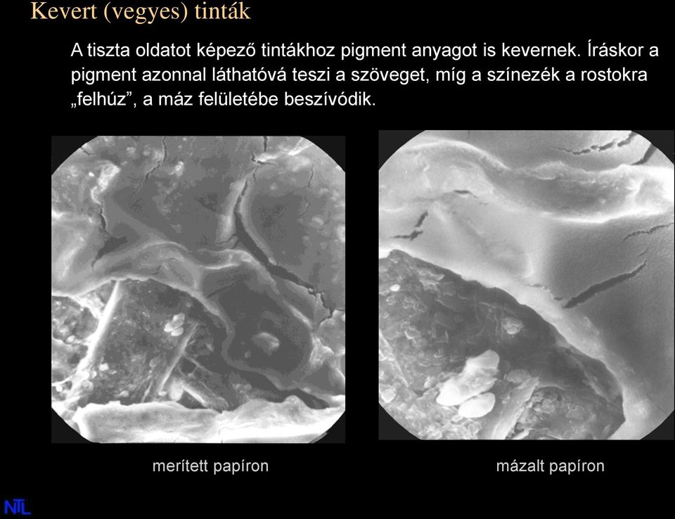 Íráskor a pigment azonnal láthatóvá teszi a szöveget, míg