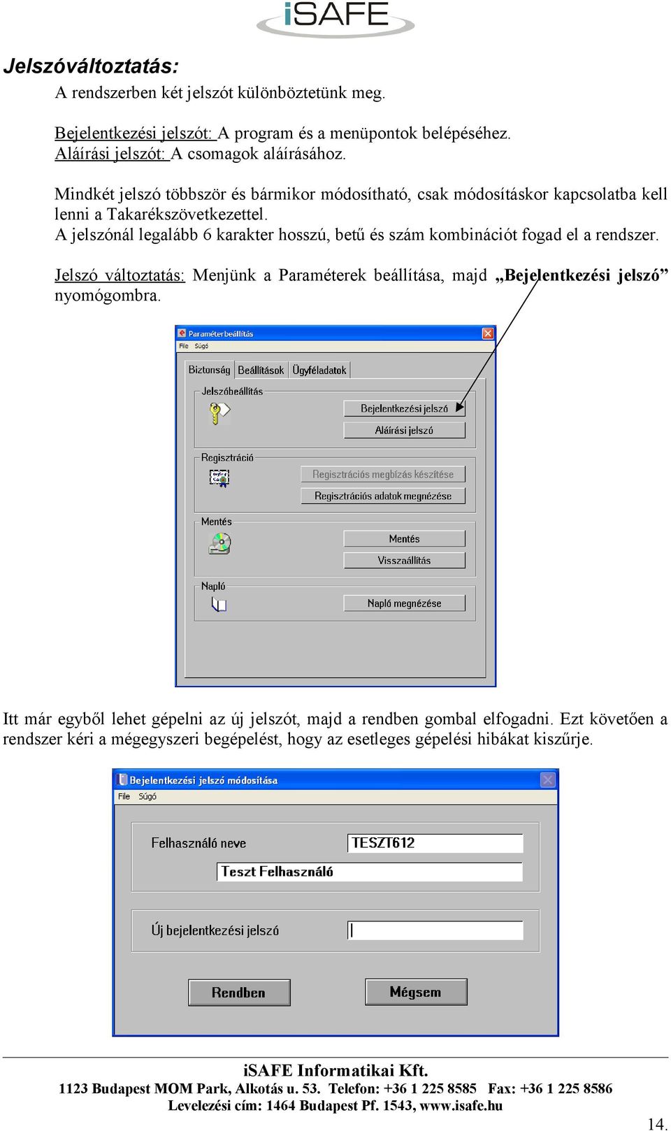 A jelszónál legalább 6 karakter hosszú, betű és szám kombinációt fogad el a rendszer.