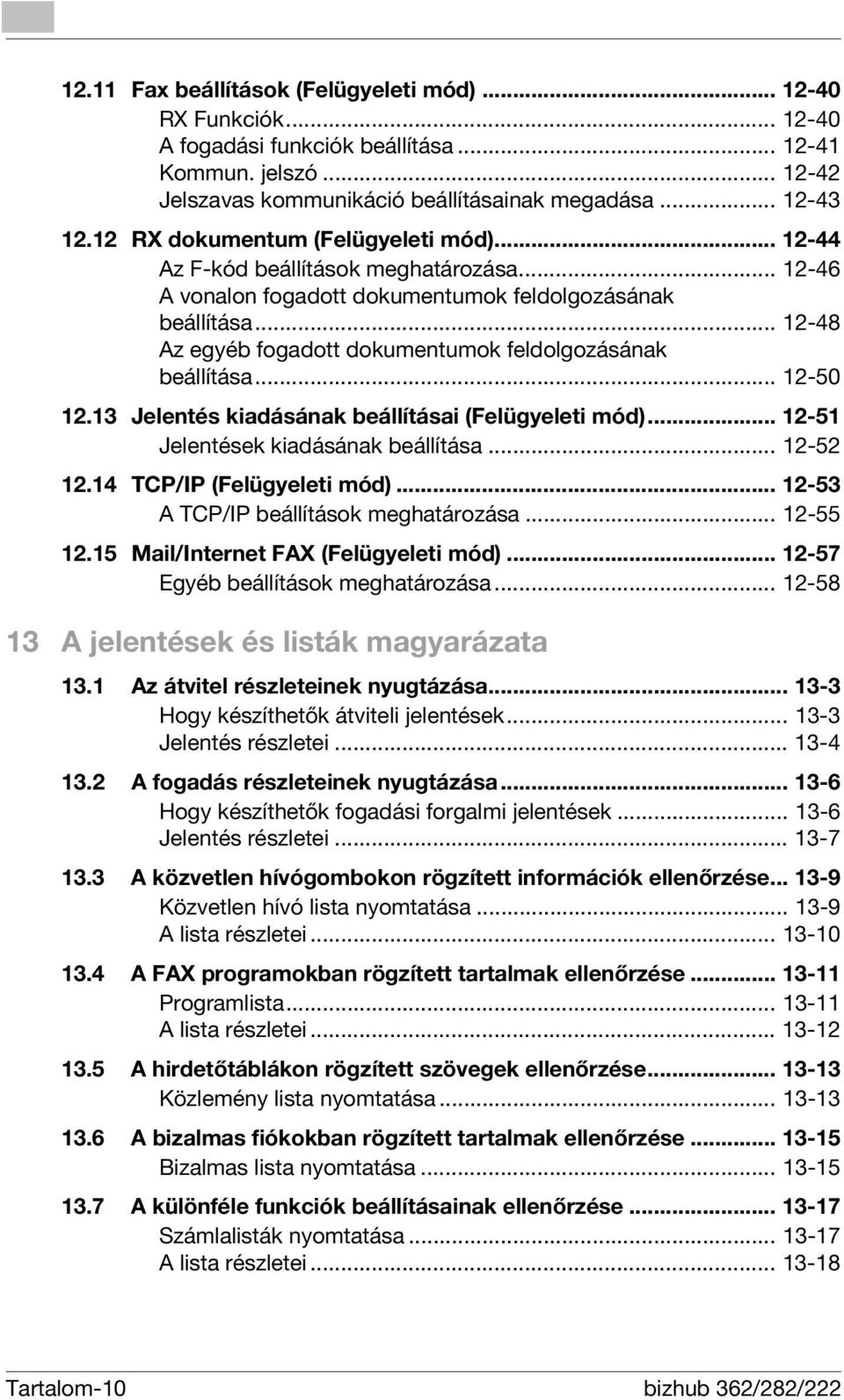 .. 12-48 Az egyéb fogadott dokumentumok feldolgozásának beállítása... 12-50 12.13 Jelentés kiadásának beállításai (Felügyeleti mód)... 12-51 Jelentések kiadásának beállítása... 12-52 12.