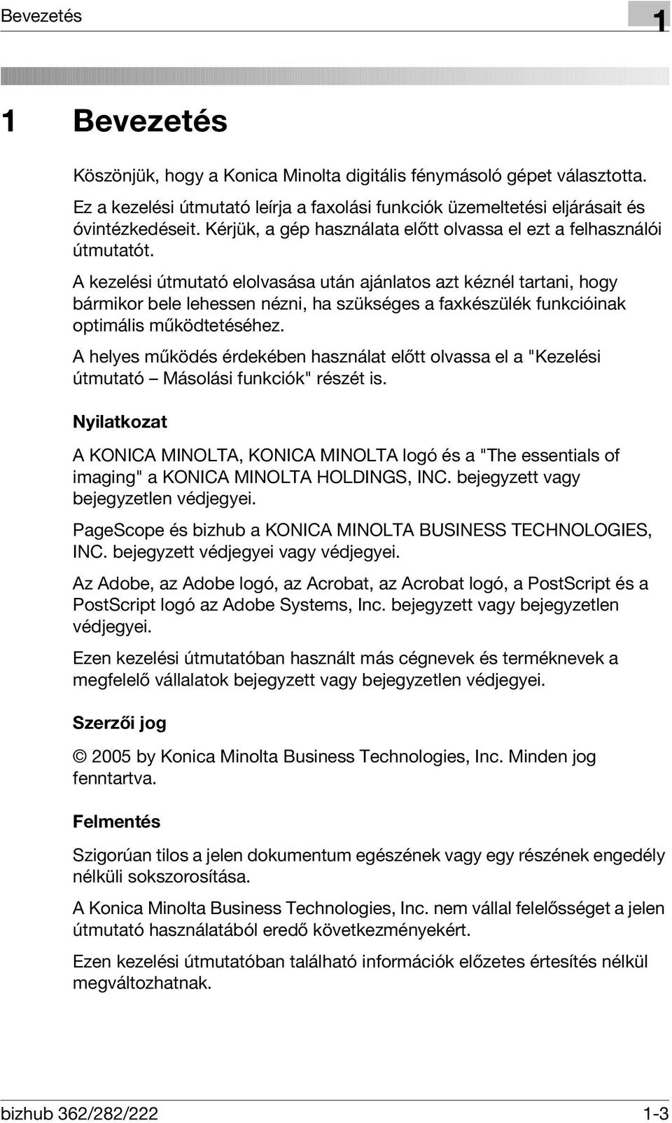 A kezelési útmutató elolvasása után ajánlatos azt kéznél tartani, hogy bármikor bele lehessen nézni, ha szükséges a faxkészülék funkcióinak optimális működtetéséhez.