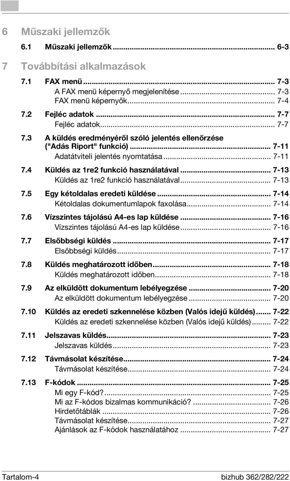 .. 7-13 Küldés az 1re2 funkció használatával... 7-13 7.5 Egy kétoldalas eredeti küldése... 7-14 Kétoldalas dokumentumlapok faxolása... 7-14 7.6 Vízszintes tájolású A4-es lap küldése.