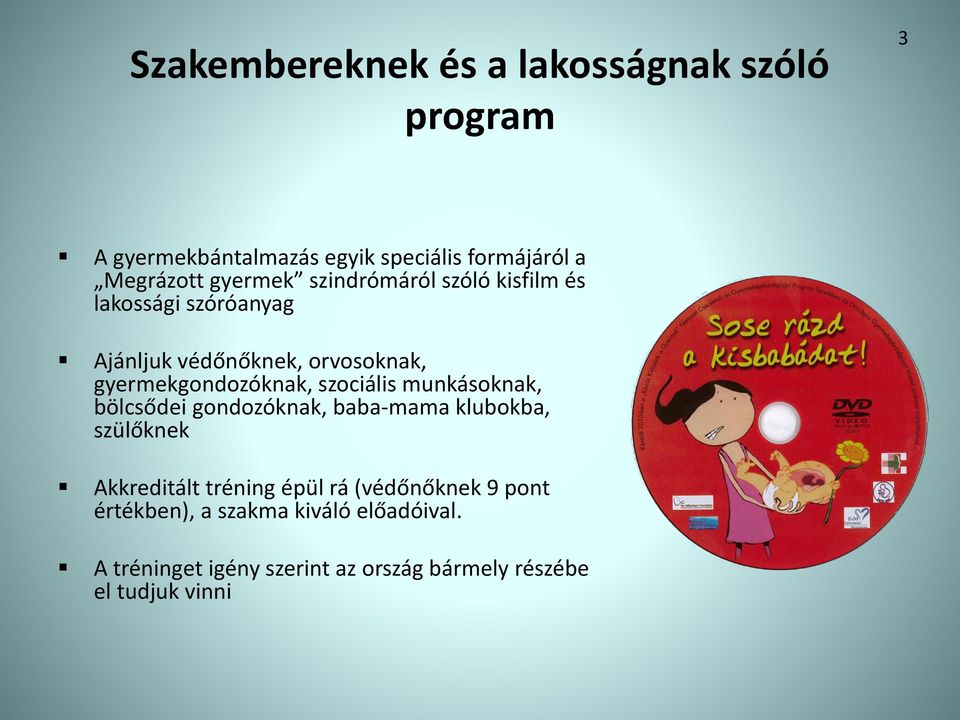 szociális munkásoknak, bölcsődei gondozóknak, baba-mama klubokba, szülőknek Akkreditált tréning épül rá