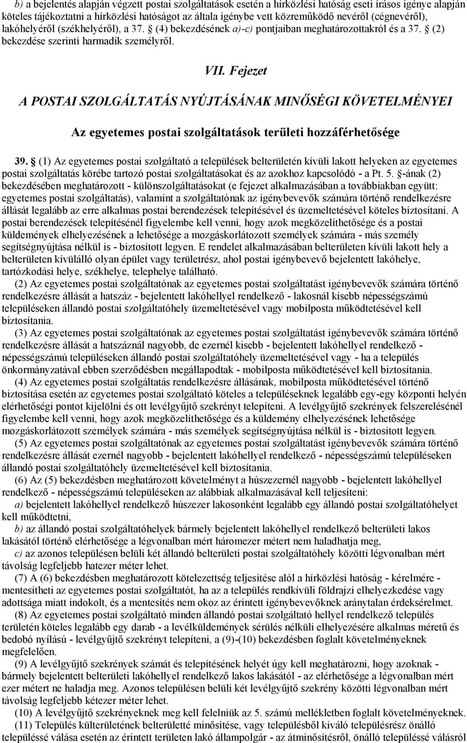 Fejezet A POSTAI SZOLGÁLTATÁS NYÚJTÁSÁNAK MINŐSÉGI KÖVETELMÉNYEI Az egyetemes postai szolgáltatások területi hozzáférhetősége 39.