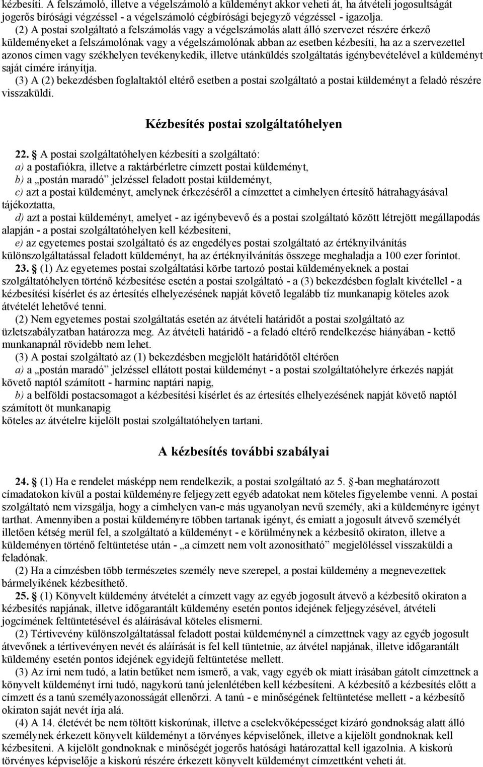 azonos címen vagy székhelyen tevékenykedik, illetve utánküldés szolgáltatás igénybevételével a küldeményt saját címére irányítja.